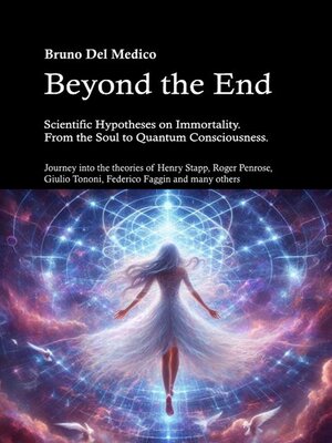 cover image of Beyond the End. Scientific Hypotheses on Immortality. From the Soul to Quantum Consciousness.